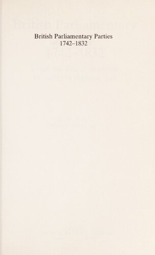 British Parliamentary Parties, 1742-1832: From the Fall of Walpole to the First Reform Act