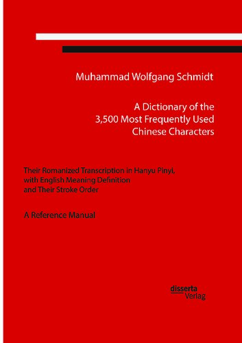 A Dictionary of the 3,500 Most Frequently Used Chinese Characters: Their Romanized Transcription in Hanyu Pinyi,. with English Meaning Definition, and Their Stroke Order. A Reference Manual