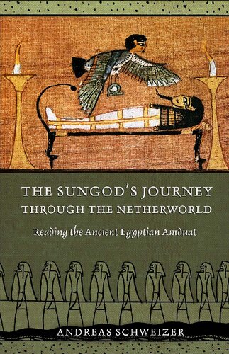 The Sungod's Journey Through the Netherworld: Reading the Ancient Egyptian Amduat