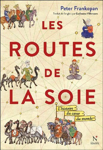 Les Routes de la Soie: L'histoire du cœur du monde