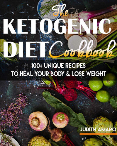 Ketogenic Diet: The Ketogenic Diet Cookbook with 100+ Unique Recipes to Heal your Body & Lose Weight (ketogenic diet for beginners, keto diet, ketogenic ... recipes for weight loss, low carb diet, p)