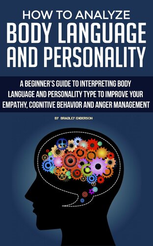 How to Analyze Body Language and Personality with Psychology. A guide to Interpreting Body Language and Personality Type to Improve your Empathy,Cognitive ... and Anger Management.Ultimate Guide