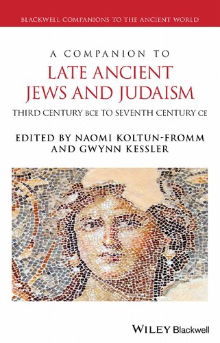 A Companion to Late Ancient Jews and Judaism: Third Century BCE to Seventh Century CE