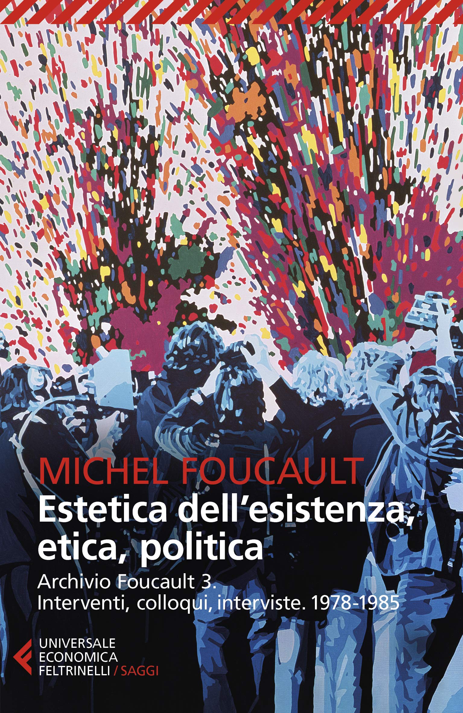 Archivio Foucault. Interventi, colloqui interviste (1978-1985). Estetica dell'esistenza, etica, politica