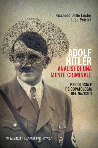 Adolf Hitler: analisi di una mente criminale. Psicologia e psicopatologia del nazismo. Ediz. ampliata
