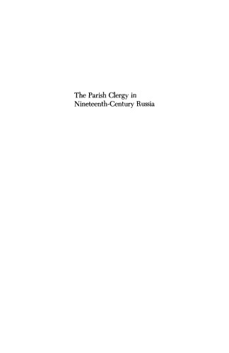 The Parish Clergy in Nineteenth-Century Russia: Crisis, Reform, Counter-Reform