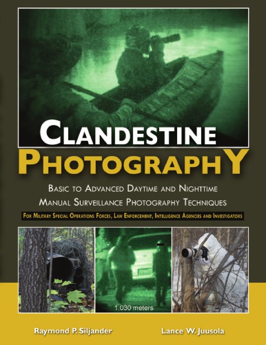 Clandestine Photography: Basic to Advanced Daytime and Nighttime Manual Surveillance Photography Techniques - For Military Special Operations Forces, Law Enforcement, Intelligence Agencies and Investigators
