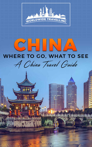 China: Where To Go, What To See - A China Travel Guide (China,Shanghai,Beijing,Xian,Peking,Guilin,Hong Kong Book 1)