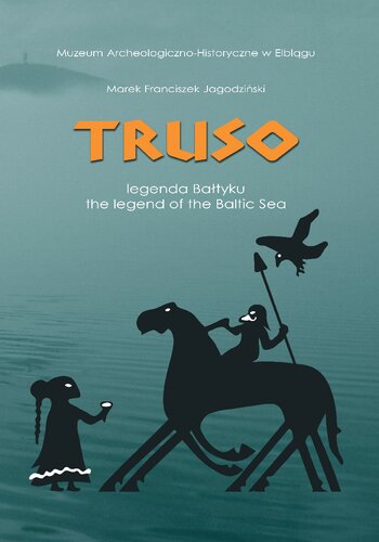 Truso - legenda Bałtyku: Katalog wystawy / Truso - the Legend of the Baltic Sea: Exhibition Catalogue