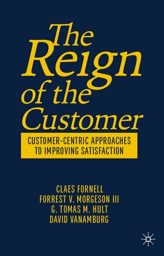 The Reign of the Customer: Customer-Centric Approaches to Improving Satisfaction