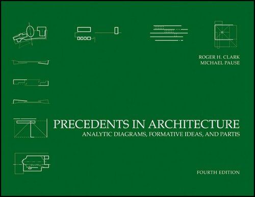 Precedents in Architecture: Analytic Diagrams, Formative Ideas, and Partis