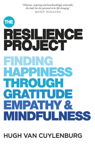 The Resilience Project - Finding Happiness Through Gratitude, Empathy and Mindfulness