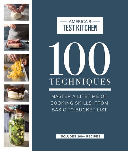 100 Techniques: Master a Lifetime of Cooking Skills, from Basic to Bucket List