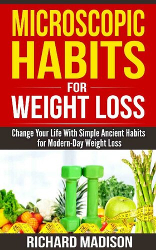Microscopic Habits For Weight Loss: Change Your Life With Simple Ancient Habits for Modern-Day Weight Loss
