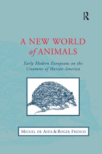 A New World of Animals: Early Modern Europeans on the Creatures of Iberian America