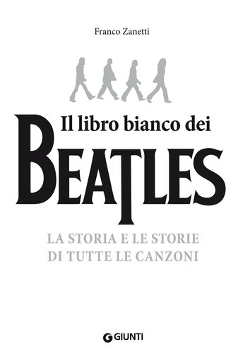 Il libro bianco dei Beatles: La storia e le storie di tutte le canzoni (Italian Edition)