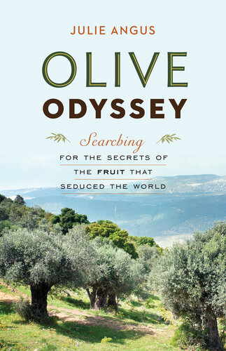 Olive Odyssey: Searching for the Secrets of the Fruit That Seduced the World