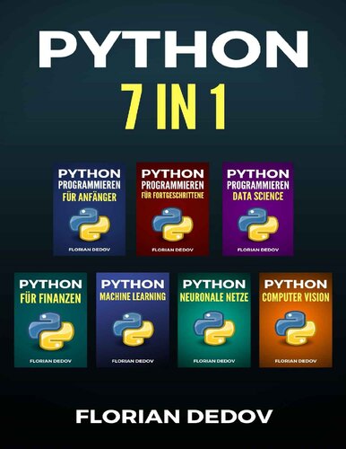 Python Programmieren 7 in 1: Der schnelle Einstieg (Grundlagen, Machine Learning, Neuronale Netze, Data Science, Computer Vision, Finanzen)