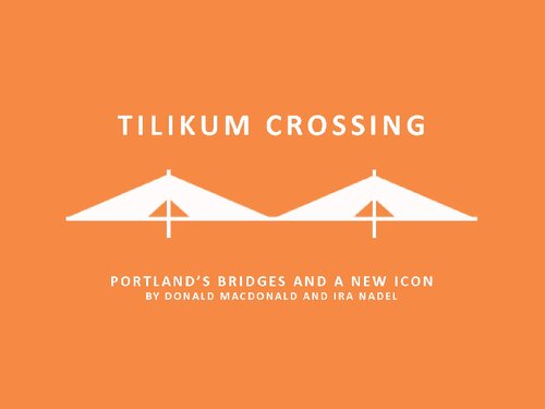 Tilikum Crossing, Bridge of the People: Portland's Bridges and a New Icon