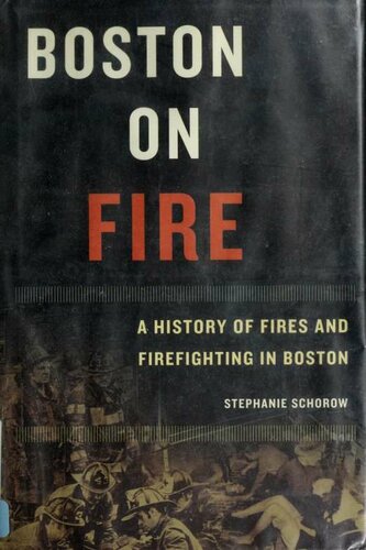 Boston on fire : a history of fires and firefighting in Boston