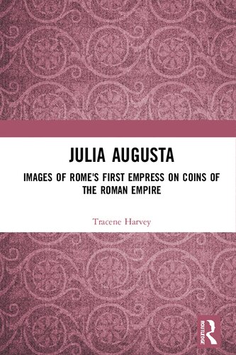 Julia Augusta: Images of Rome's First Empress on Coins of the Roman Empire