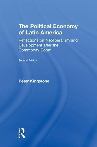 The Political Economy of Latin America: Reflections on Neoliberalism and Development after the Commodity Boom
