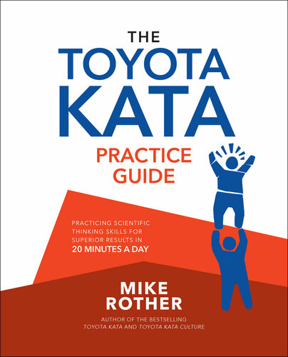 The Toyota Kata Practice Guide,Practicing Scientific Thinking Skills for Superior Results in 20 Min 
The Toyota Kata Practice Guide