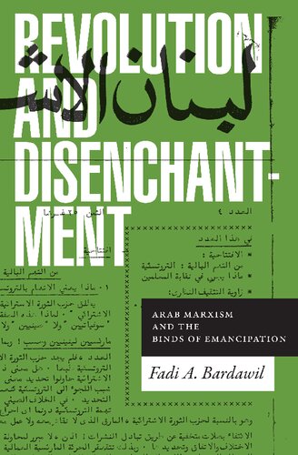 Revolution and Disenchantment: Arab Marxism and the Binds of Emancipation