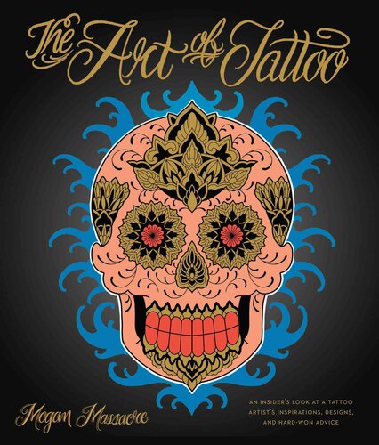 The Art of Tattoo: A Tattoo Artist's Inspirations, Designs, and Hard-Won Advice