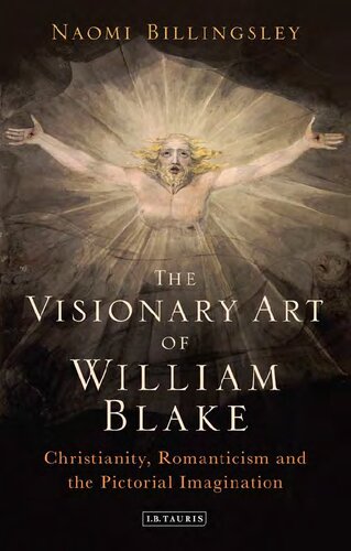 The Visionary Art of William Blake: Christianity, Romanticism and the Pictorial Imagination