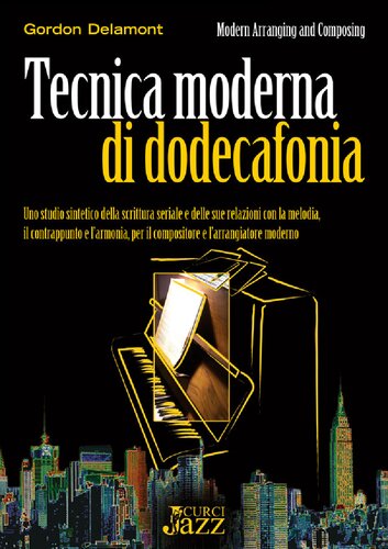 Tecnica moderna di dodecafonia. Uno studio sintetico della scrittura seriale e delle sue relazioni con la melodia, il contrappunto e l'armonia, per il compositore e l'arrangiatore moderno