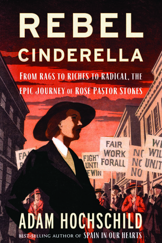 Rebel Cinderella: From Rags to Riches to Radical, the Epic Journey of Rose Pastor Stokes