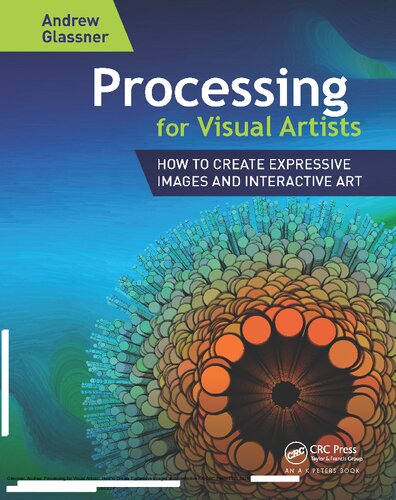 Processing for Visual Artists: How to Create Expressive Images and Interactive Art