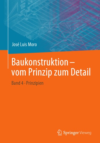 Baukonstruktion - vom Prinzip zum Detail -- Band 4 Prinzipien
