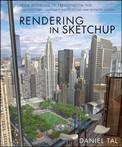 Rendering in Sketchup: From Modeling to Presentation for Architecture, Landscape Architecture, and Interior Design