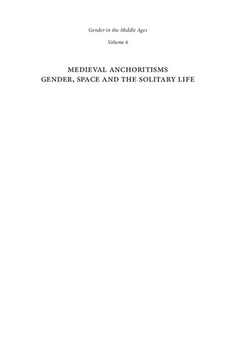 Medieval Anchoritisms Gender, Space and the Solitary Life