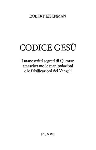 Codice Gesù. I manoscritti segreti di Qumran smascherano le manipolazioni e le falsificazioni dei Vangeli