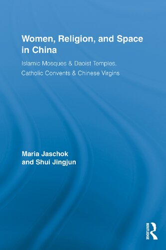 Women, Religion, and Space in China: Islamic Mosques & Daoist Temples, Catholic Convents & Chinese Virgins