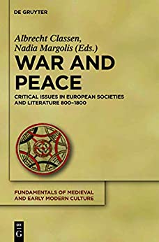 War and Peace: Critical Issues in European Societies and Literature 800-1800