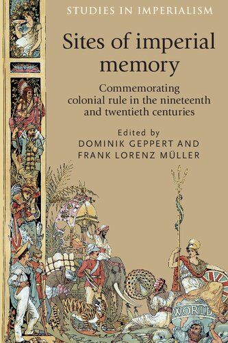 Sites of imperial memory: Commemorating colonial rule in the nineteenth and twentieth centuries