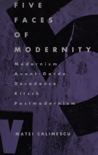 Five Faces of Modernity: Modernism, Avant-garde, Decadence, Kitsch, Postmodernism