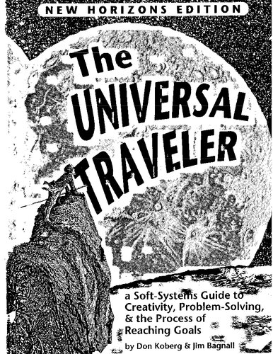 The Universal Traveler: A Soft-Systems Guide to: Creativity, Problem-Solving, and the Process of Reaching Goals