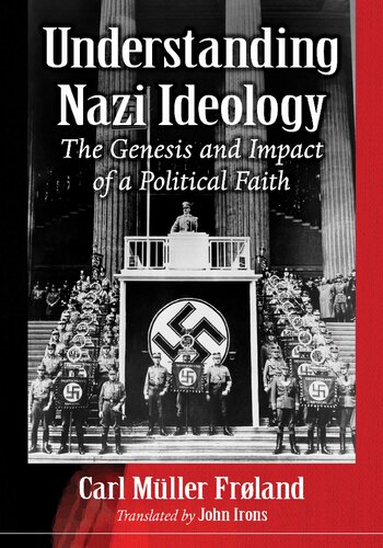 Understanding Nazi ideology: The Genesis and Impact of a Political Faith