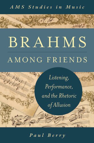 Brahms Among Friends: Listening, Performance, and the Rhetoric of Allusion