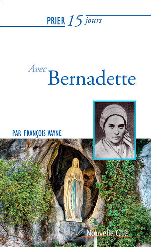 Prier 15 jours avec Bernadette