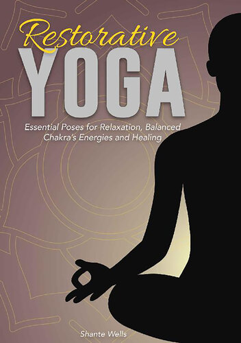 Restorative Yoga: Essential Poses for Relaxation, Balanced Chakra's Energies and Healing