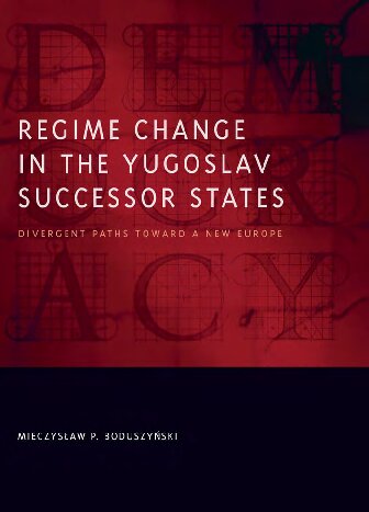 Regime change in the Yugoslav successor states : divergent paths toward a new Europe