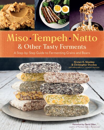 Miso, Tempeh, Natto & Other Tasty Ferments: A Step-by-Step Guide to Fermenting Grains and Beans