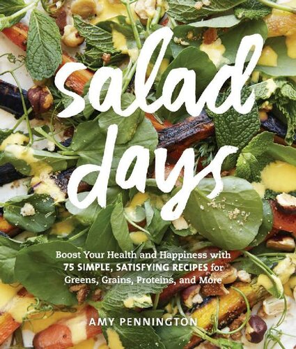 Salad Days: Boost Your Health and Happiness with 75 Simple, Satisfying Recipes for Greens, Grains, Proteins, and More