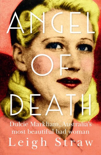 Angel of Death: Dulcie Markham, Australia's most beautiful bad woman